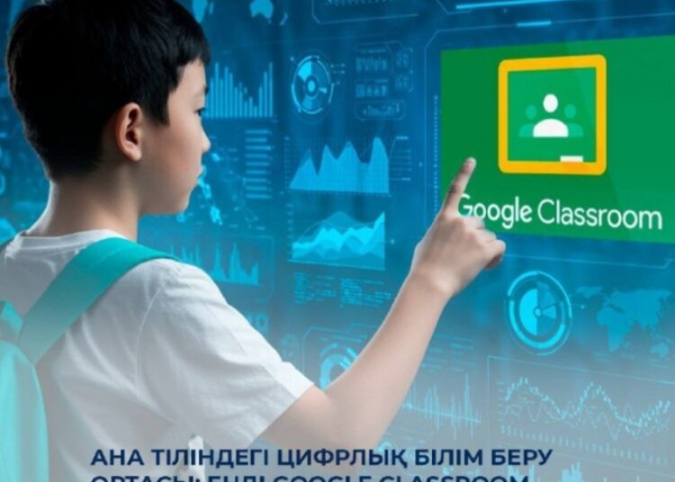 Ана тіліндегі цифрлық білім беру ортасы: енді Google Classroom қазақ тілінде де қолжетімді